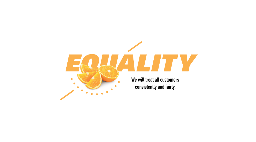 Equality. We will treat all customers consistently and fairly.